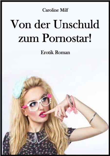 Von der Unschuld zum Pornostar!