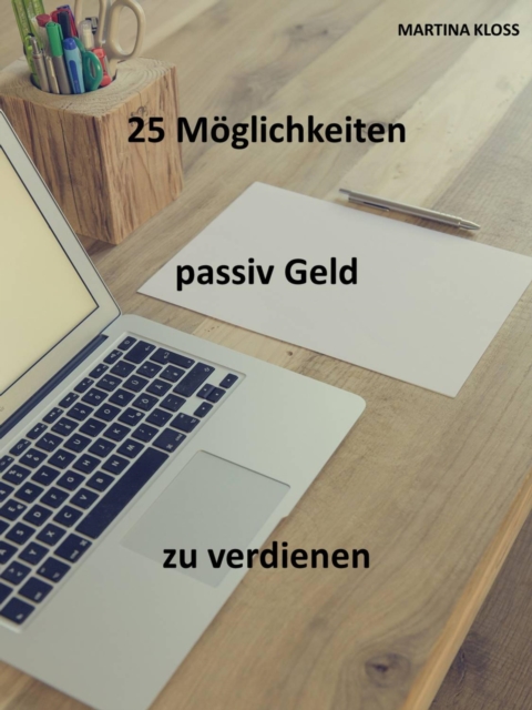 Passives Einkommen aufbauen: 25 ultimative Tipps