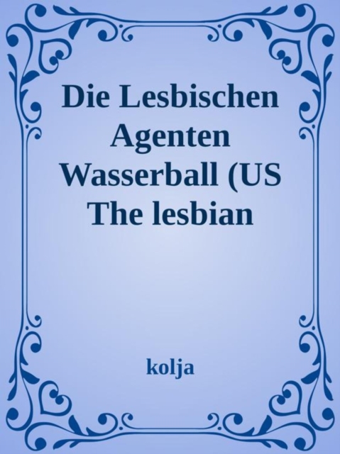 The Lesbian Agents Der Wasserball und die Blondinen Bäckerei Waterball/ The Blonde Baker Faktory"