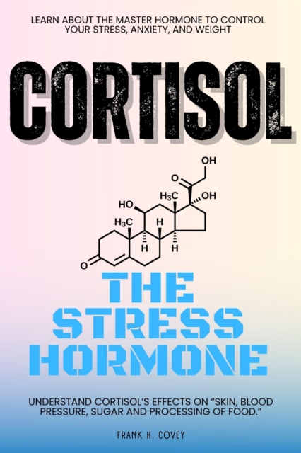 Cortisol "e;The Stress Hormone"e;:::