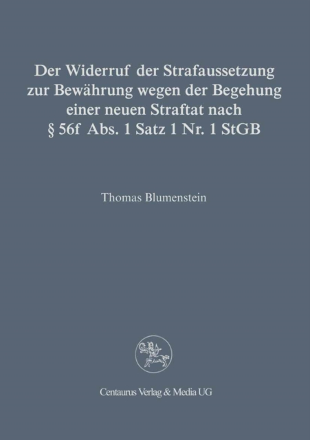Der Widerruf der Strafaussetzung zur Bewährung wegen der Begehung einer neuen Straftat nach § 56 f Abs. 1 Satz 1 Nr. 1 StGB