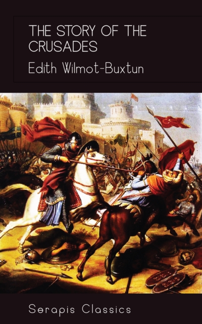 Story of the Crusades (Serapis Classics)