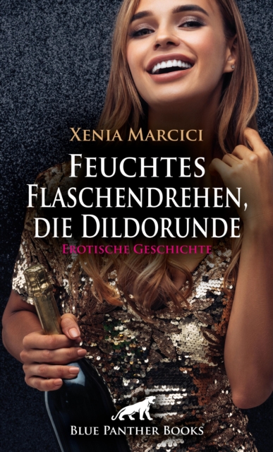 Feuchtes Flaschendrehen, die Dildorunde | Erotische Geschichte