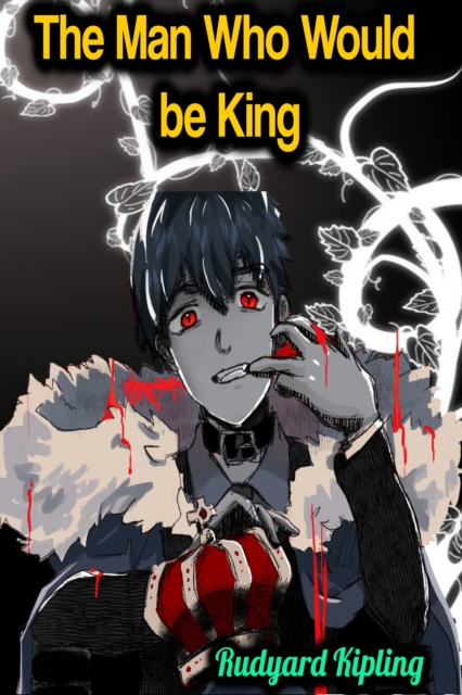 Man Who Would be King - Rudyard Kipling