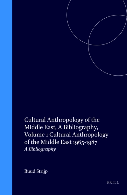 Cultural Anthropology of the Middle East, A Bibliography, Volume 1 Cultural Anthropology of the Middle East 1965-1987