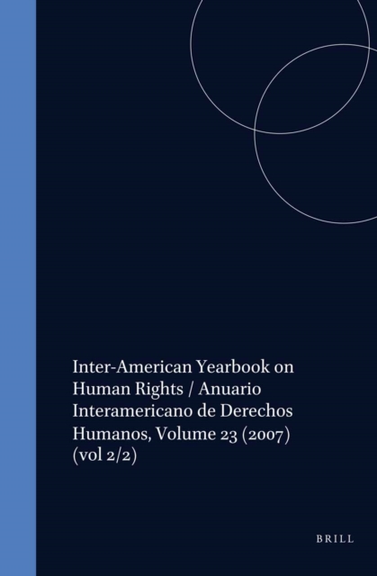 Inter-American Yearbook on Human Rights / Anuario Interamericano de Derechos Humanos, Volume 23 (2007)
