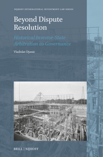 Beyond Dispute Resolution: Historical Investor-State Arbitration as Governance