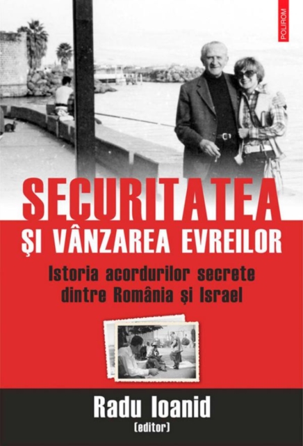 Securitatea și vânzarea evreilor. Istoria acordurilor secrete dintre România și Israel
