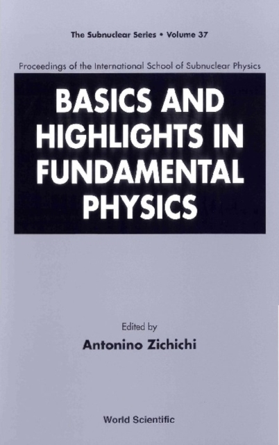 Basics And Highlights In Fundamental Physics, Procs Of The Intl Sch Of Subnuclear Physics