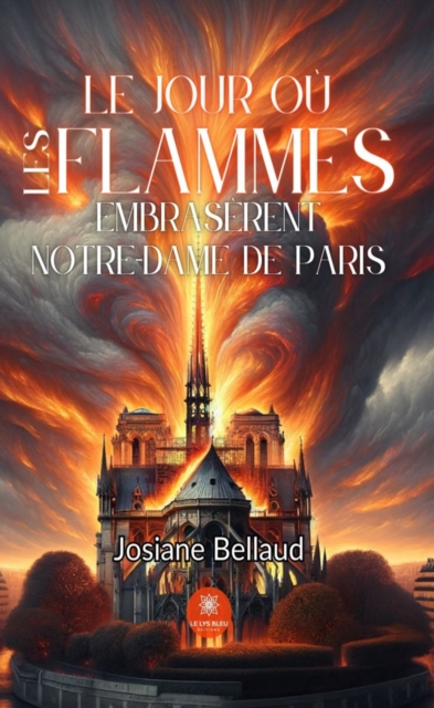 Le jour ou les flammes embraserent Notre-Dame de Paris