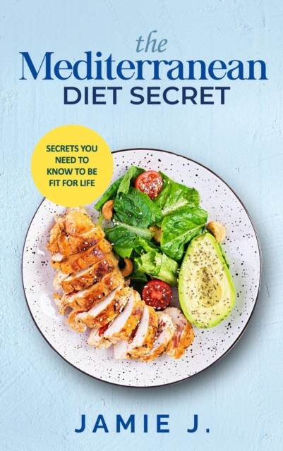 Mediterranean Diet Secret: Secrets You Need To Know To Be Fit For Life