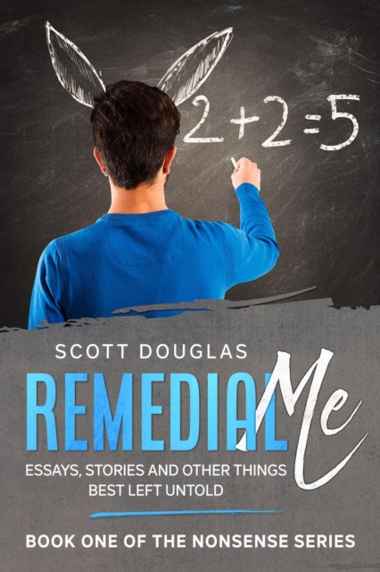Remedial Me: Essays, Stories, and Other Things Best Left Untold