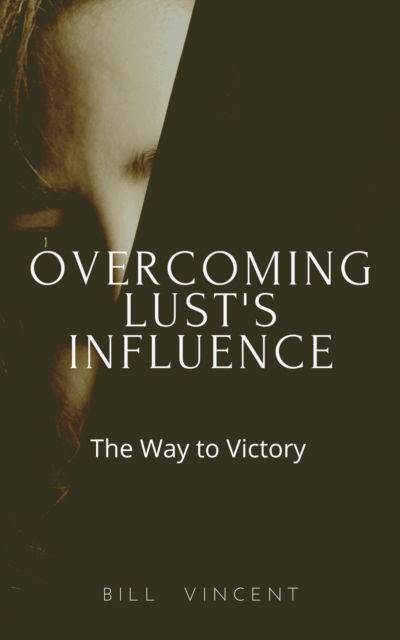 Overcoming Lust's Influence: The Way to Victory