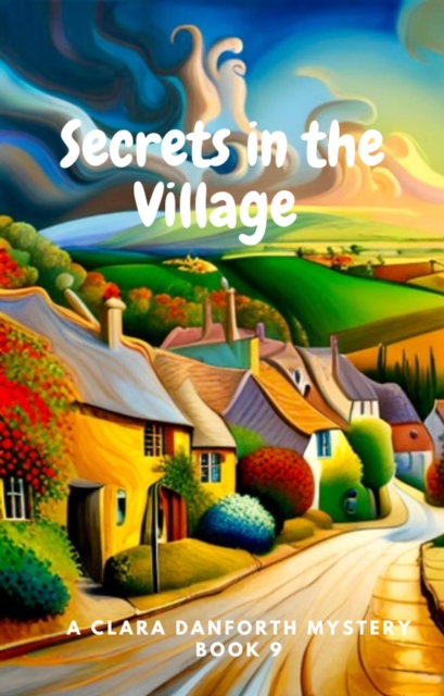 Secrets in the Village. A Clara Danforth Mystery.  Book 9