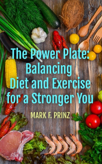 Power Plate: Balancing Diet and Exercise for a Stronger You