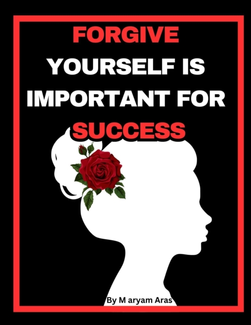 FORGIVE YOURSELF IS IMPORTANT FOR  SUCCESS