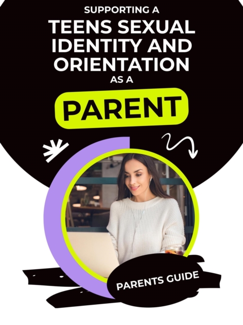 Supporting a Teens Sexual Identity and Orientation as a Parent