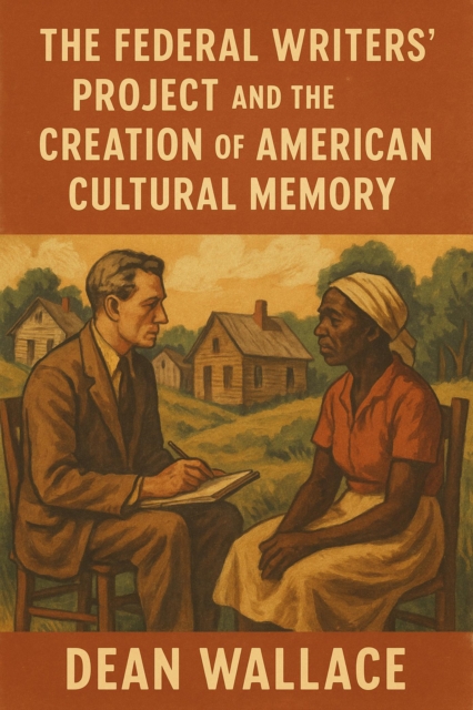 Federal Writers' Project and the Creation of American Cultural Memory