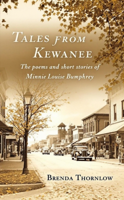 Tales from Kewanee. The poems and short stories of Minnie Louise Bumphrey