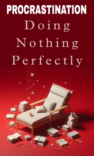 Procastination: doing nothing perfectly