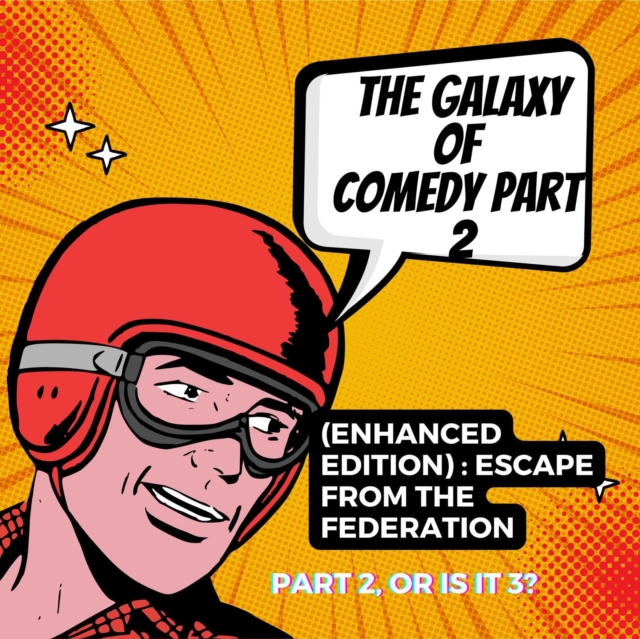 Galaxy of Comedy Part 2 (Enhanced Edition) : Escape From The Federation