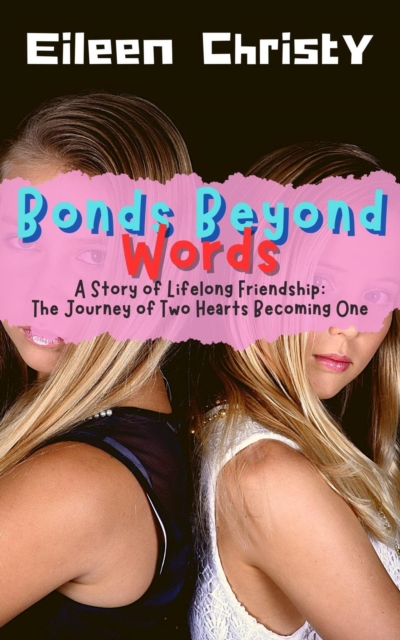 Bonds Beyond Words-A Story of Lifelong Friendship:  The Journey of Two Hearts Becoming One