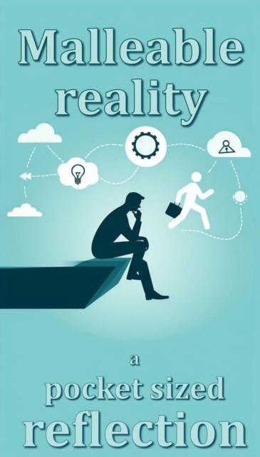 Malleable Reality: A Pocket Sized Reflection