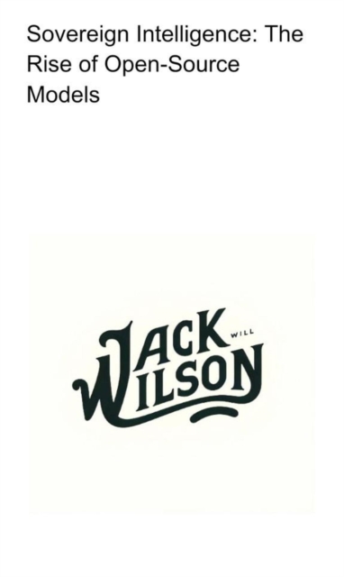 Sovereign Intelligence: The Rise of Open-Source Models