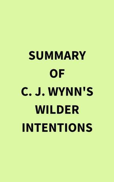 Summary of C. J. Wynn's Wilder Intentions