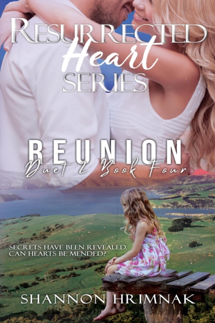 Reunion: Resurrected Heart Series - Book 4: A Second Chance Romance