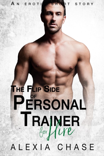 Flip Side of Personal Trainer: An Erotic Short Story