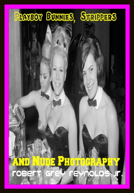 Playboy Bunnies, Strippers And Nude Photography