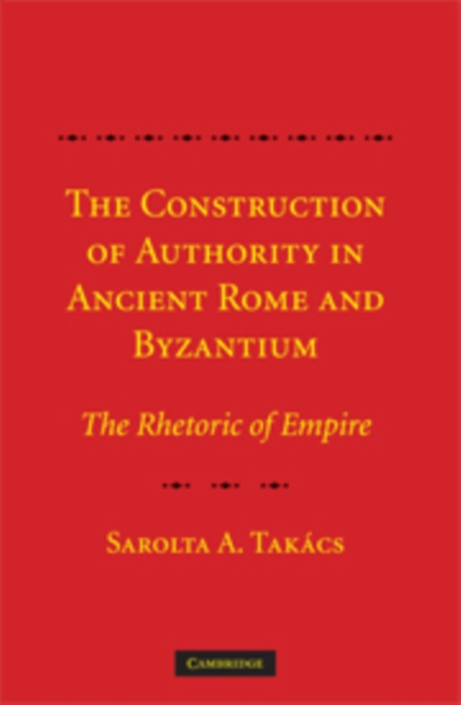Construction of Authority in Ancient Rome and Byzantium