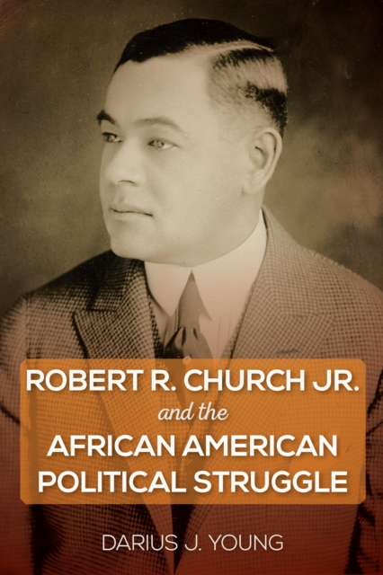 Robert R. Church Jr. and the African American Political Struggle