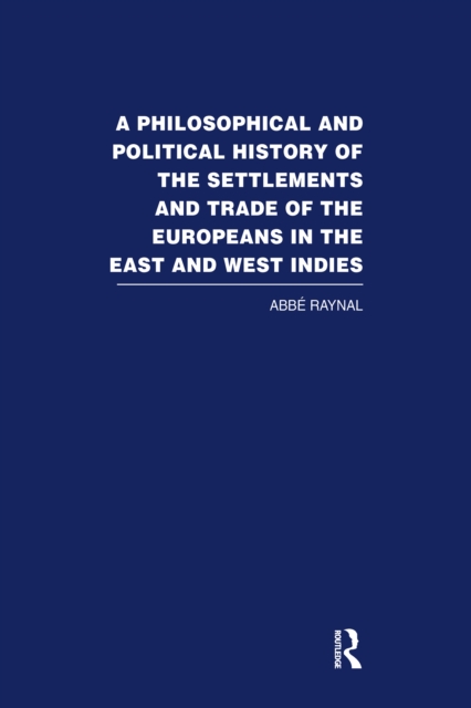 Philosophical and Political History of the Settlements and Trade of the Europeans in the East and West Indies