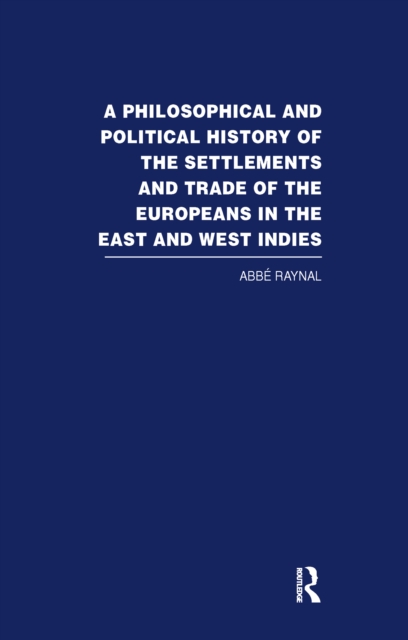 Philosophical and Political History of the Settlements and Trade of the Europeans in the East and West Indies