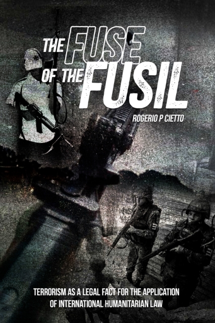 Fuse of the Fusil: Terrorism as a Legal Fact for the Application of International Humanitarian Law