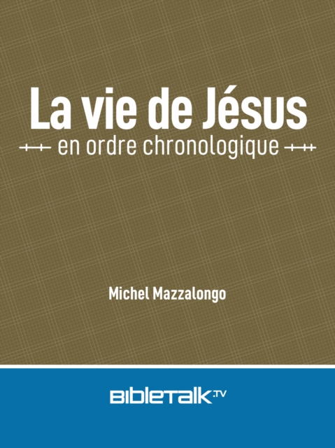 La vie de Jesus en ordre chronologique