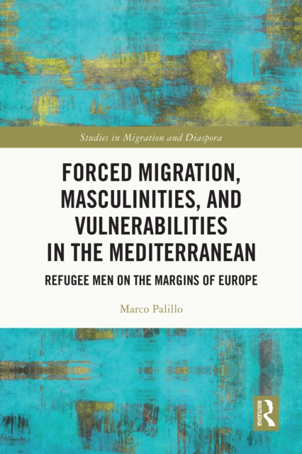 Forced Migration, Masculinities, and Vulnerabilities in the Mediterranean