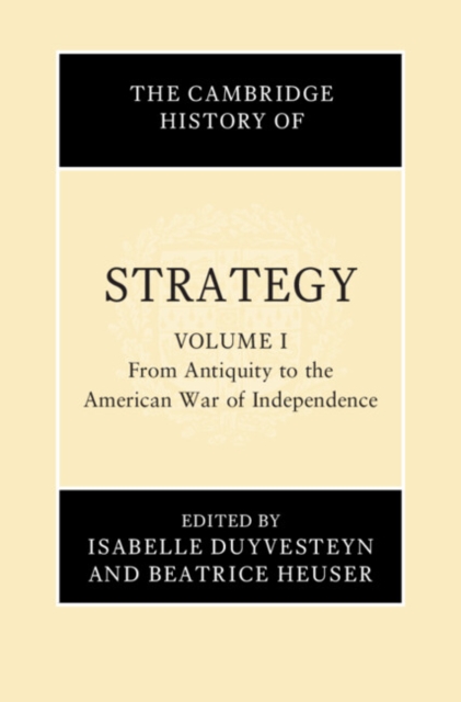 Cambridge History of Strategy: Volume 1, From Antiquity to the American War of Independence