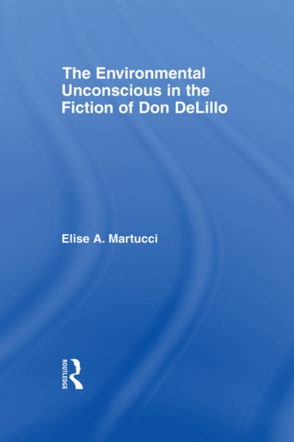 Environmental Unconscious in the Fiction of Don DeLillo