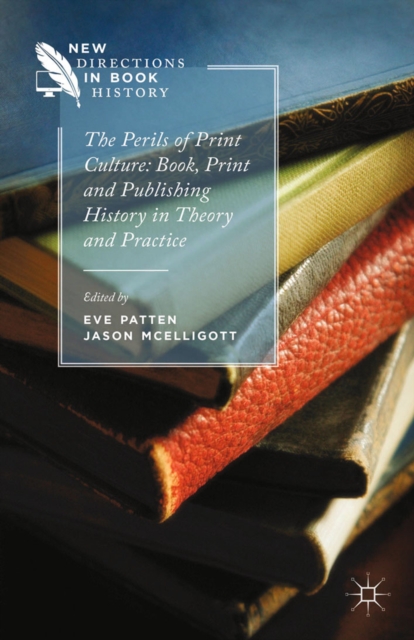 Perils of Print Culture: Book, Print and Publishing History in Theory and Practice