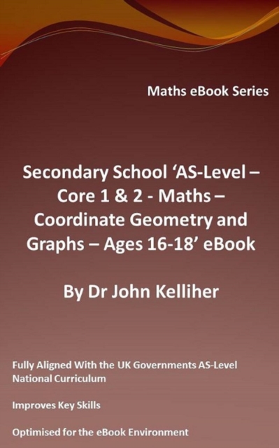 Secondary School 'AS-Level - Core 1 & 2 - Maths - Co-ordinate Geometry and Graphs - Ages 16-18' eBook