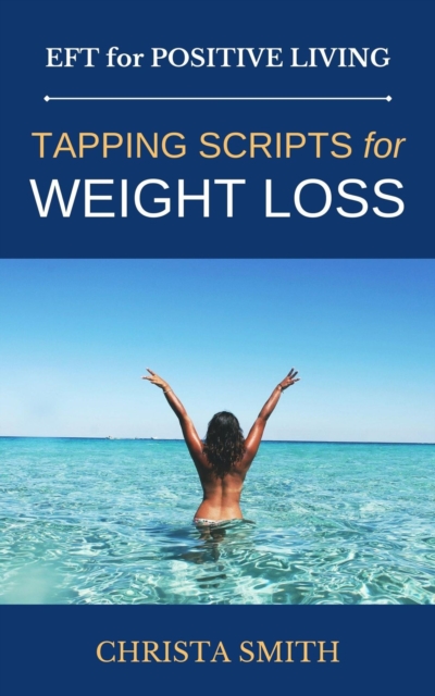 EFT for Positive Living: Tapping Scripts for Weight Loss