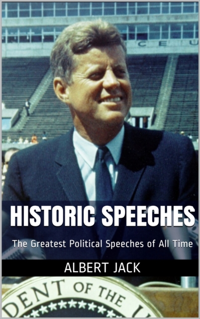 Historic Speeches: The Greatest Political Speeches of All Time