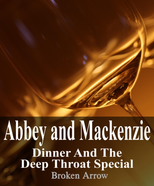 Abbey and Mackenzie: Dinner and the Deep Throat Special