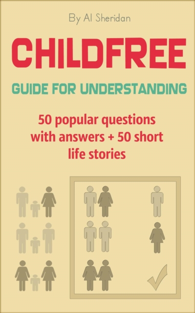 Childfree: Guide for Understanding. 50 popular questions with answers + 50 short life stories
