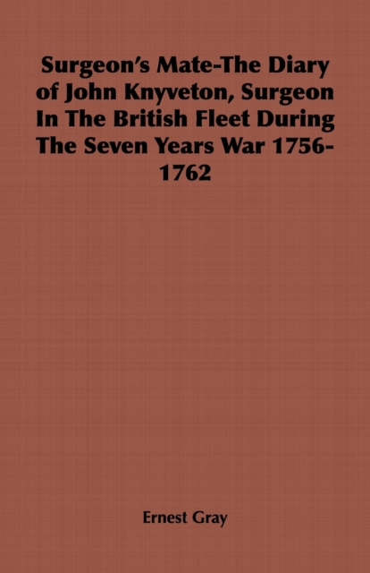 Surgeon's Mate-The Diary of John Knyveton, Surgeon in the British Fleet During the Seven Years War 1756-1762