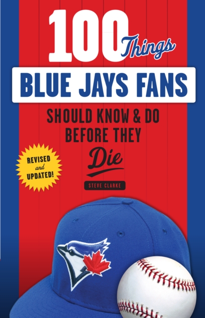100 Things Blue Jays Fans Should Know &amp; Do Before They Die