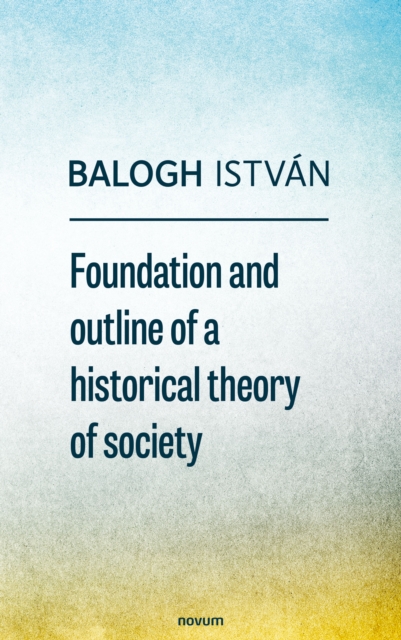 Foundation and outline of a historical theory of society